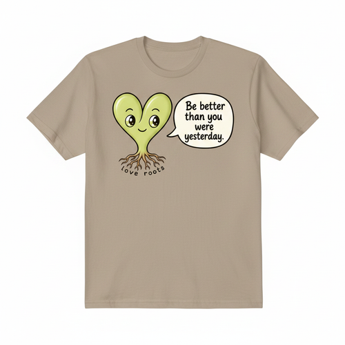 Be Better Than You Were Yesterday light brown unisex t-shirt – Love Roots