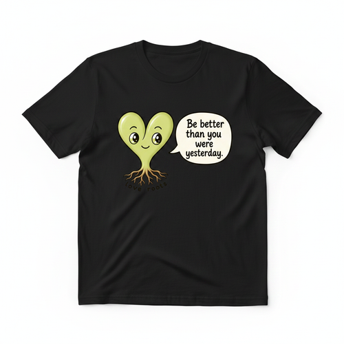 Be Better Than You Were Yesterday black unisex t-shirt – Love Roots